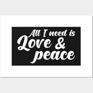 ALL I NEED IS LOVE AND PEACE. Posters and Art